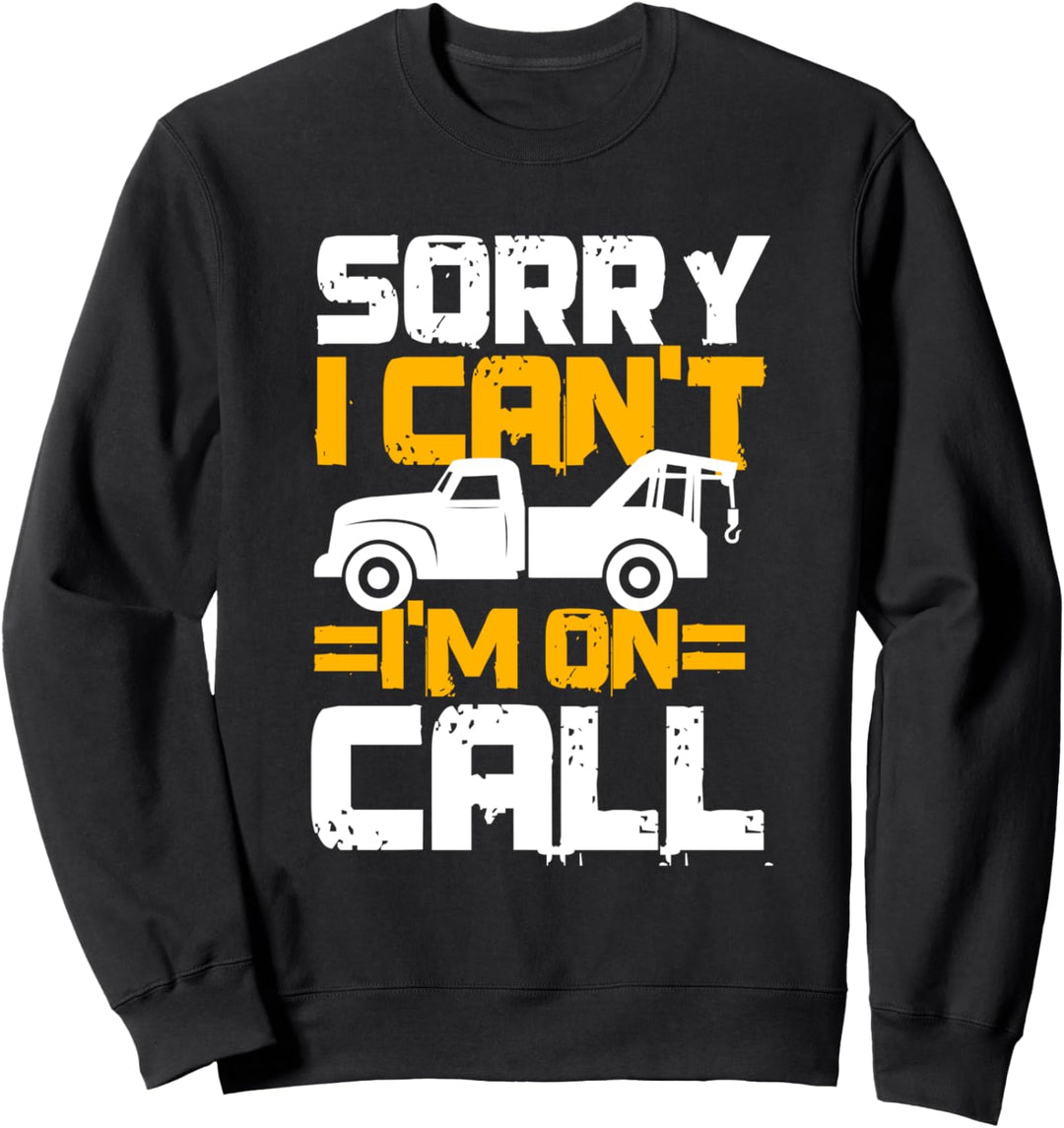 Tow Truck Driver Sorry I Can't I'm On Call Funny Wrecker Sweatshirt