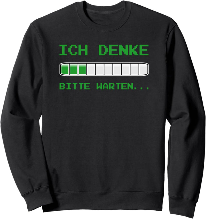 Ich denke. Bitte warten. Witziges Nerd und Informatiker Sweatshirt
