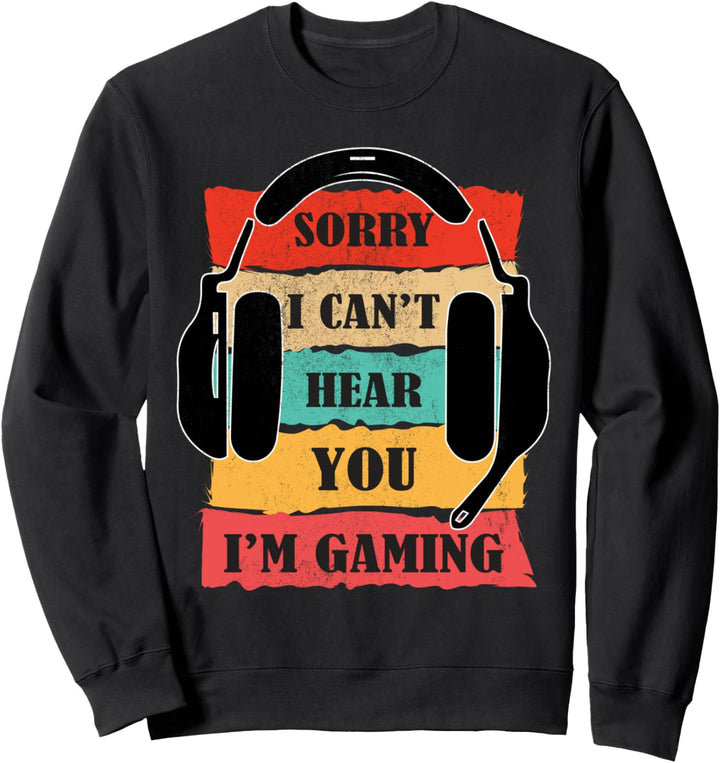 Vintage Retro Sorry I cant hear you I am gaming Computer Sweatshirt