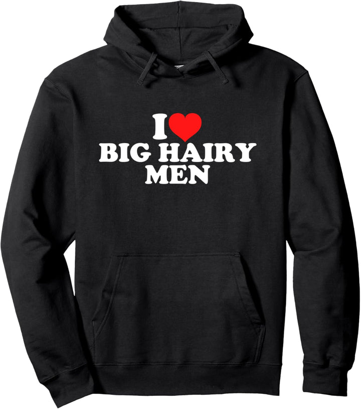 I Love Big Hairy Men Pullover Hoodie