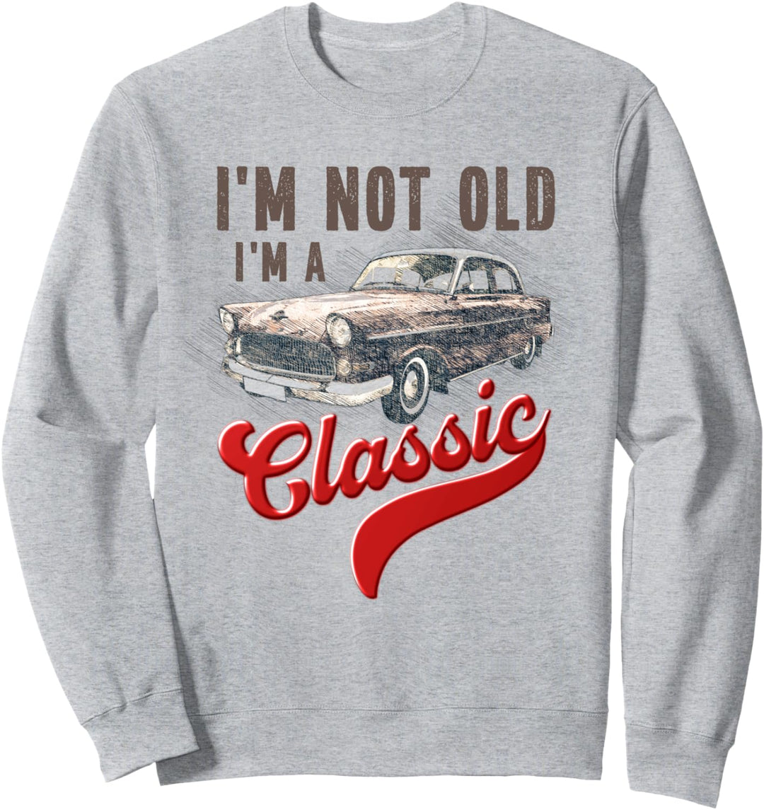 Ich bin nicht alt, ich bin ein Oldtimer Witziger Geburtstag Sweatshirt