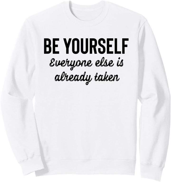 Be Yourself Everyone Else is Already Taken Shirt,Motivation Sweatshirt