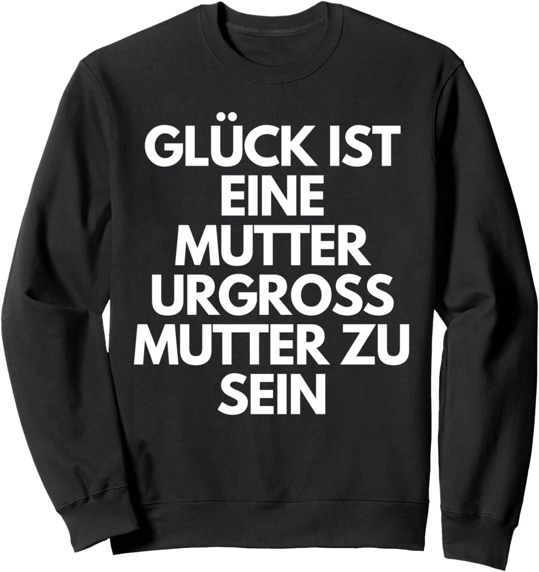 Glück Ist Eine Mutter Urgrossmutter Zu Sein - Oma Geschenk Sweatshirt