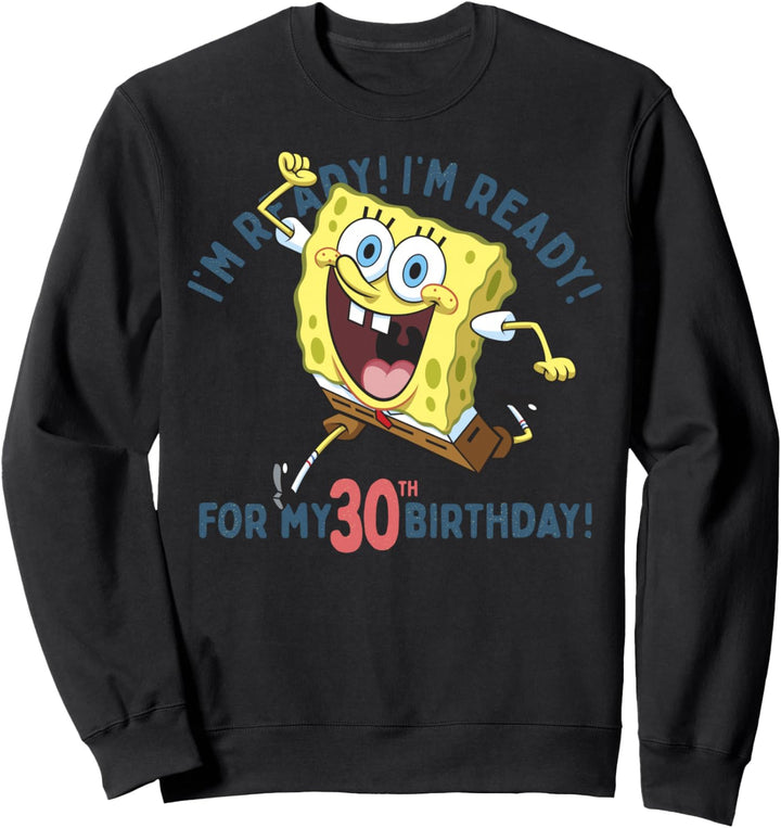 Nickelodeon SpongeBob SquarePants Ready For My 30th Birthday Sweatshirt