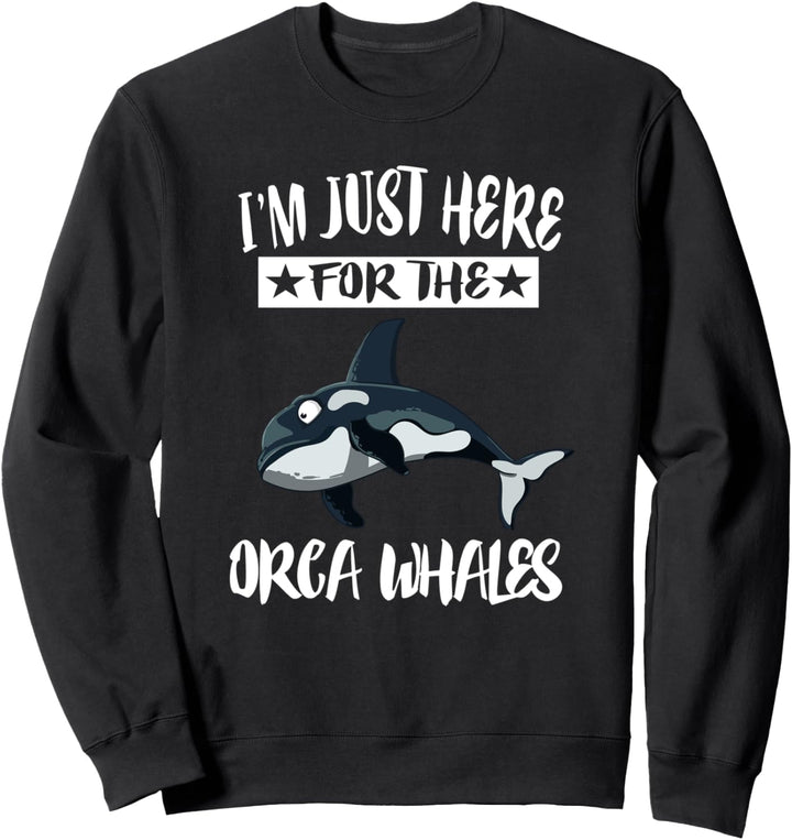 I'm Just Here For The Orca Whales Sweatshirt