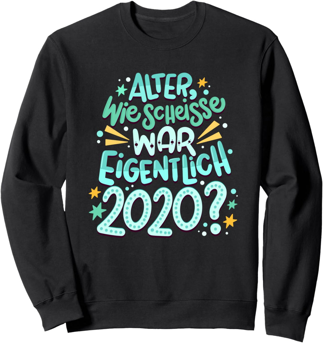 Alter wie scheisse war eigentlich 2020? Neujahr Frage Sweatshirt