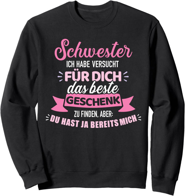 Schwester versucht das beste für dich finden lustiger Spruch Sweatshirt