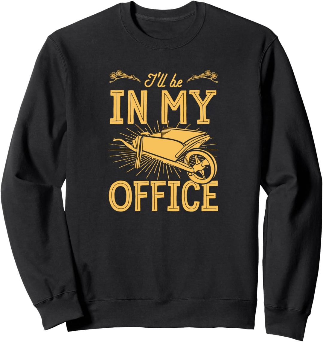 I'll Be In My Office Wheelbarrow Floral Flower Gardening Mom Sweatshirt