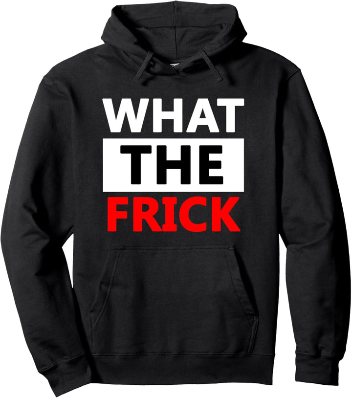 What The Frick Funny Frickin Dank Meme Zitat What The Frick Pullover Hoodie