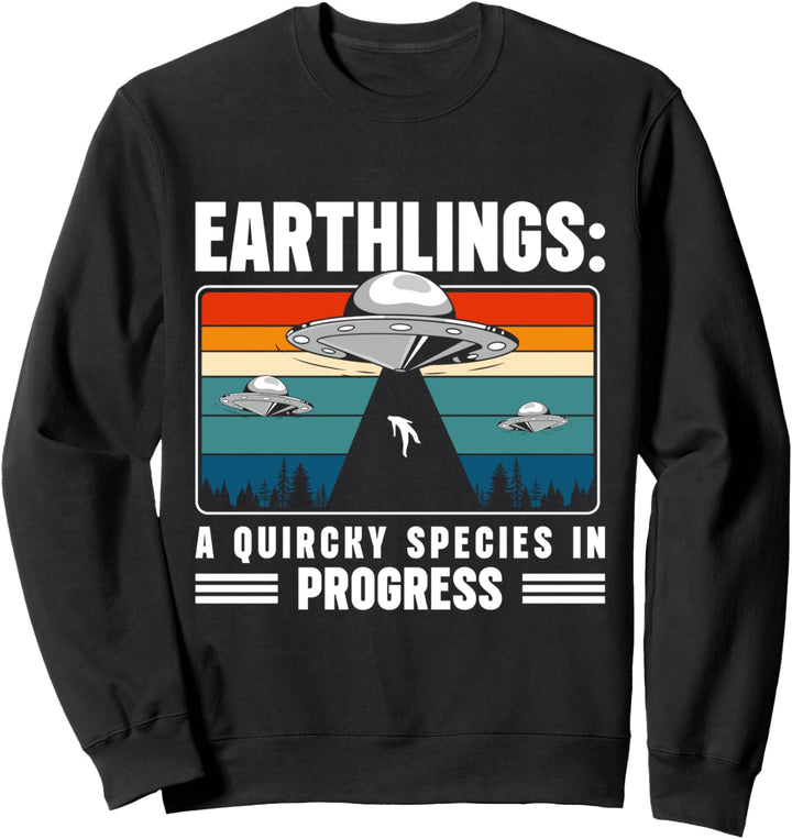 Earthlings: A Quircky Species In Progress Sweatshirt