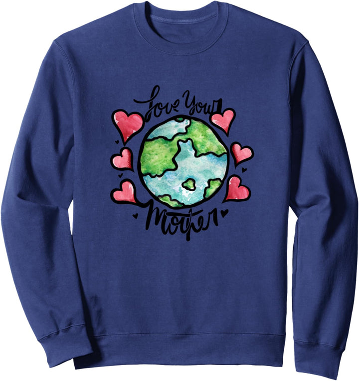 Love your mother earth day Sweatshirt