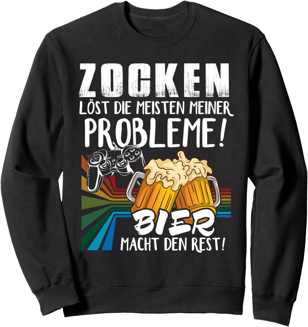 Zocken löst die meisten Probleme - Bier macht den Rest - Sweatshirt