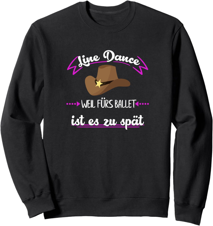Line Dance weil fürs Ballet ist es zu spät Sweatshirt