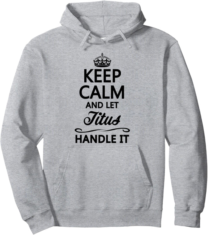 KEEP CALM and let TITUS Handle It | Funny Name Gift - Pullover Hoodie