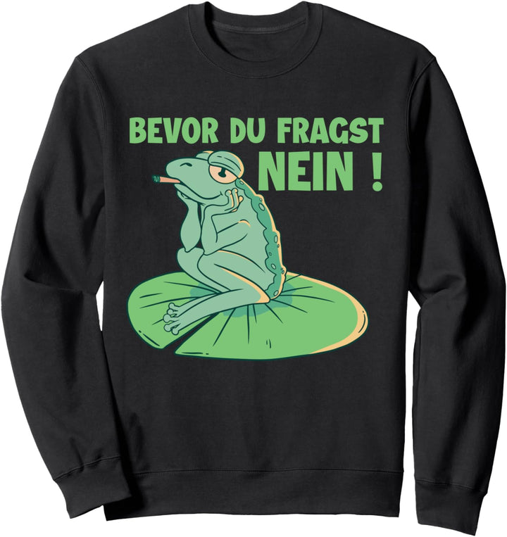 Lustiger Frosch - Bevor du fragst Nein Sweatshirt
