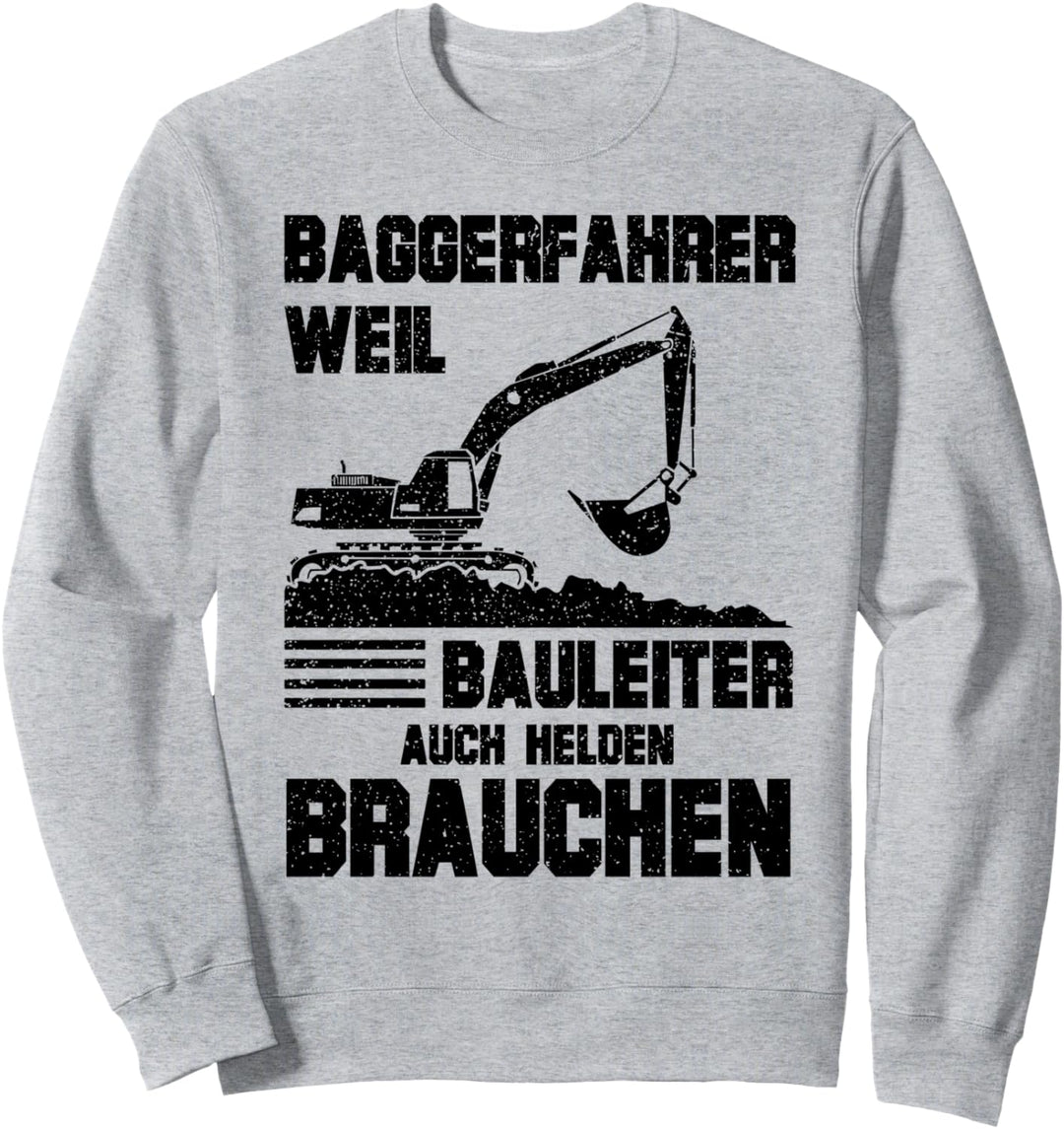 Baggerfahrer - weil Bauleiter auch Helden brauchen - Bagger Sweatshirt