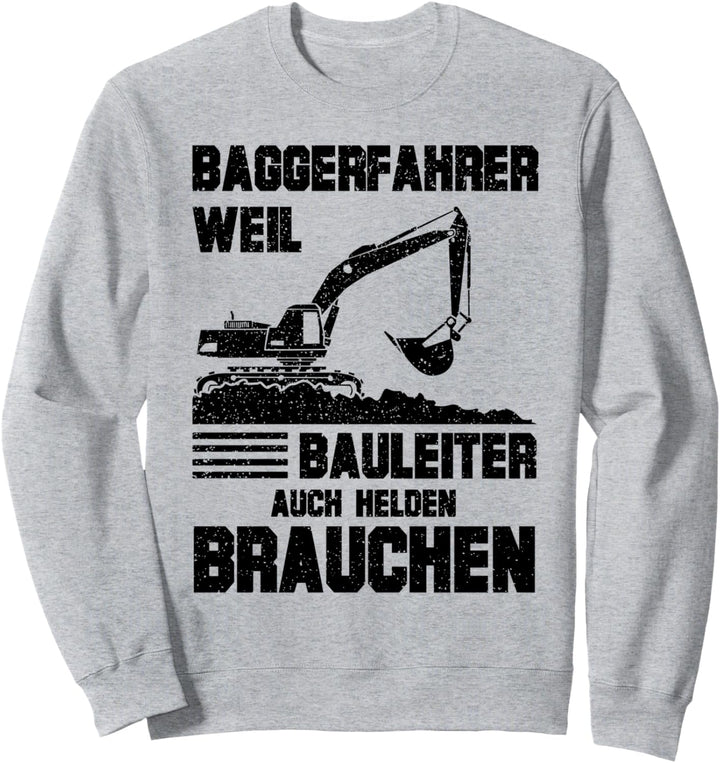 Baggerfahrer - weil Bauleiter auch Helden brauchen - Bagger Sweatshirt