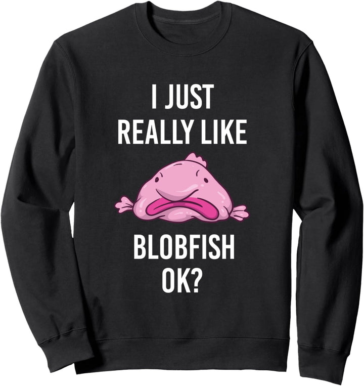 I Just really like Blobfish Lustiges Blobfisch Sweatshirt