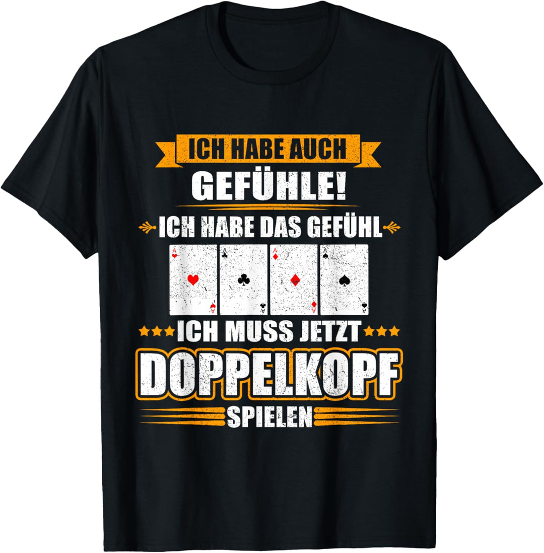 Ich habe das Gefühl das ich jetzt Doppelkopf spielen muss! T-Shirt