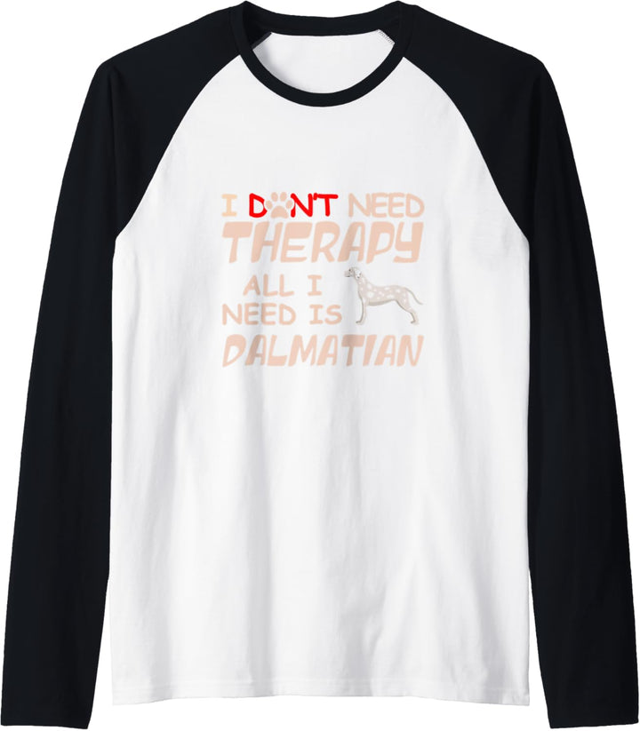 I Don't Need Therapy All I Need Is Dalmatian Dog Owner Lover Raglan