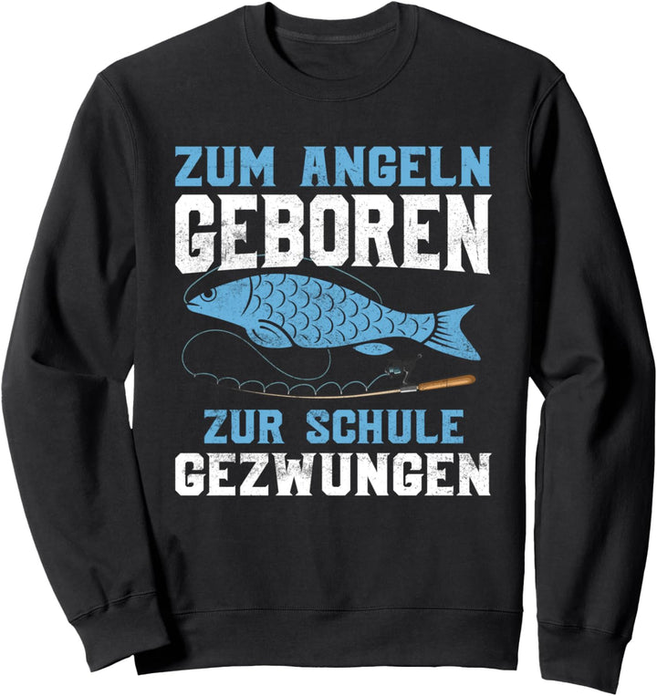 Zum Angeln geboren zur Schule gezwungen, Rute Fisch Angler Sweatshirt