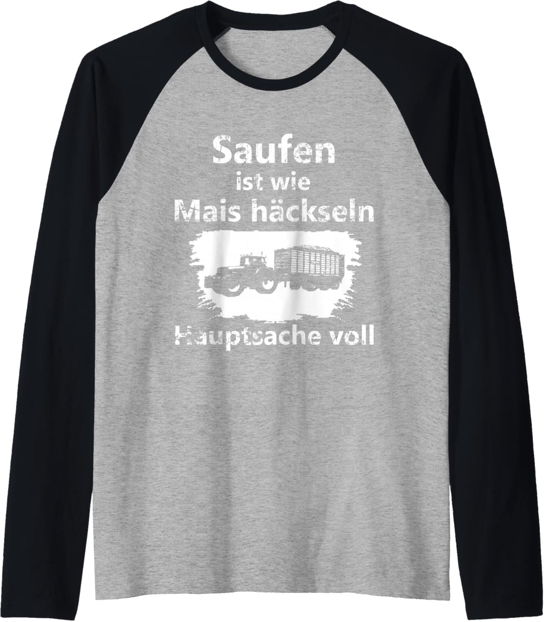 Saufen ist wie Mais häckseln Hauptsache voll Raglan