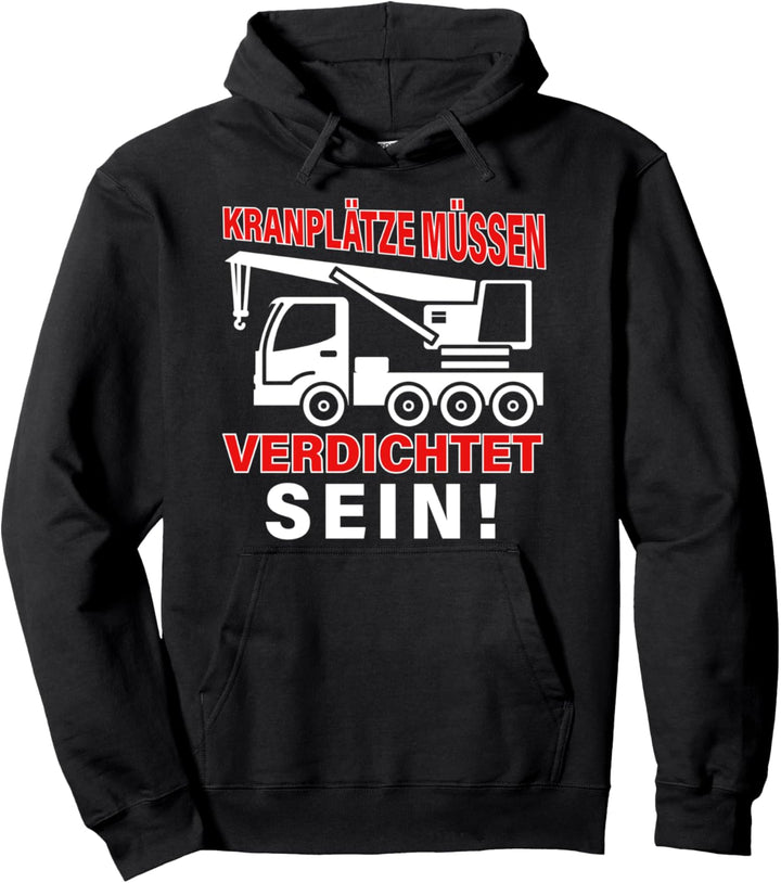 Kranfahrer Kran - Kranplätze Müssen Verdichtet Sein Pullover Hoodie