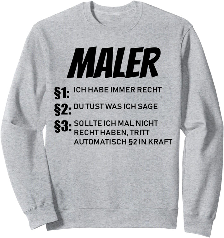 Maler - ich habe immer Recht Sweatshirt