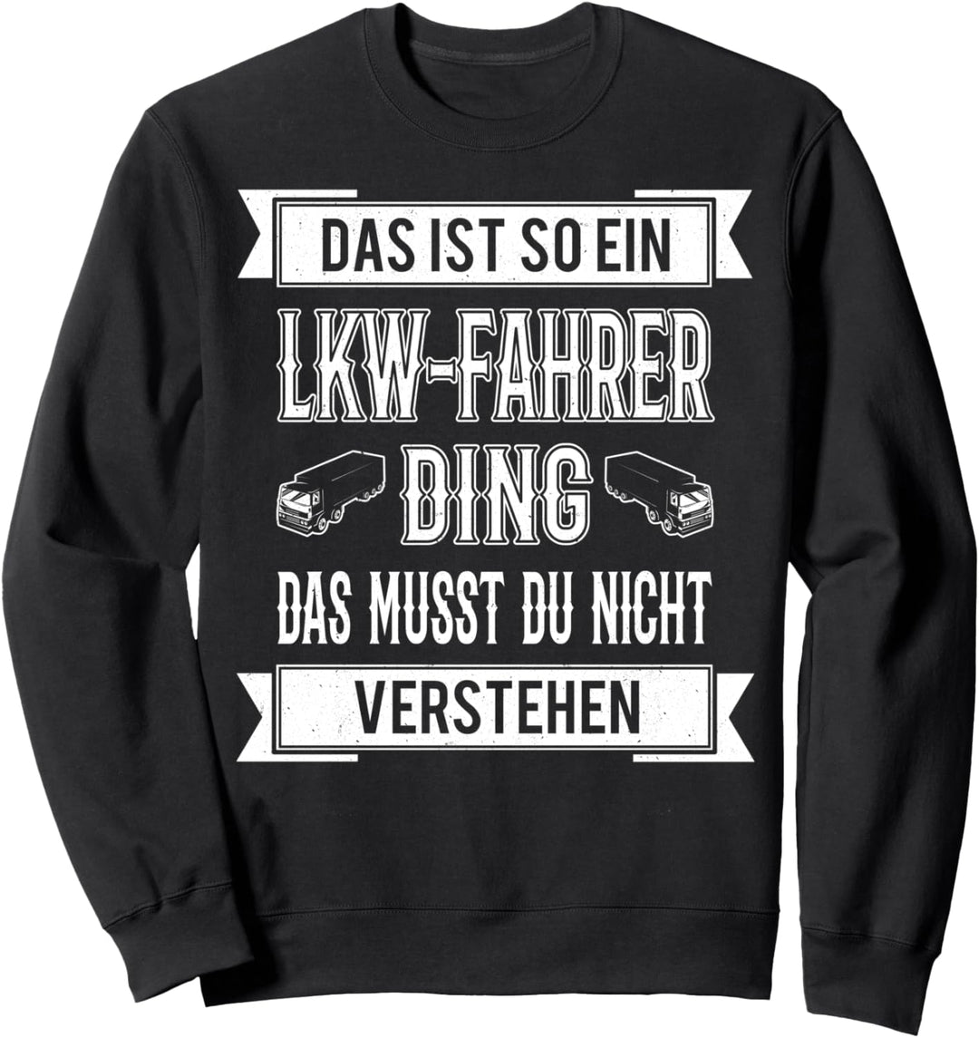 Das ist so ein LKW-Fahrer Ding, das musst du nicht verstehen Sweatshirt