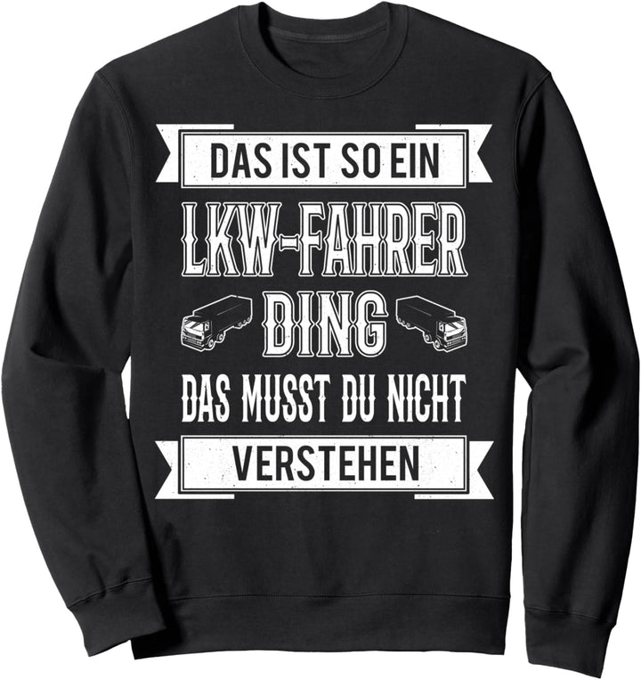 Das ist so ein LKW-Fahrer Ding, das musst du nicht verstehen Sweatshirt