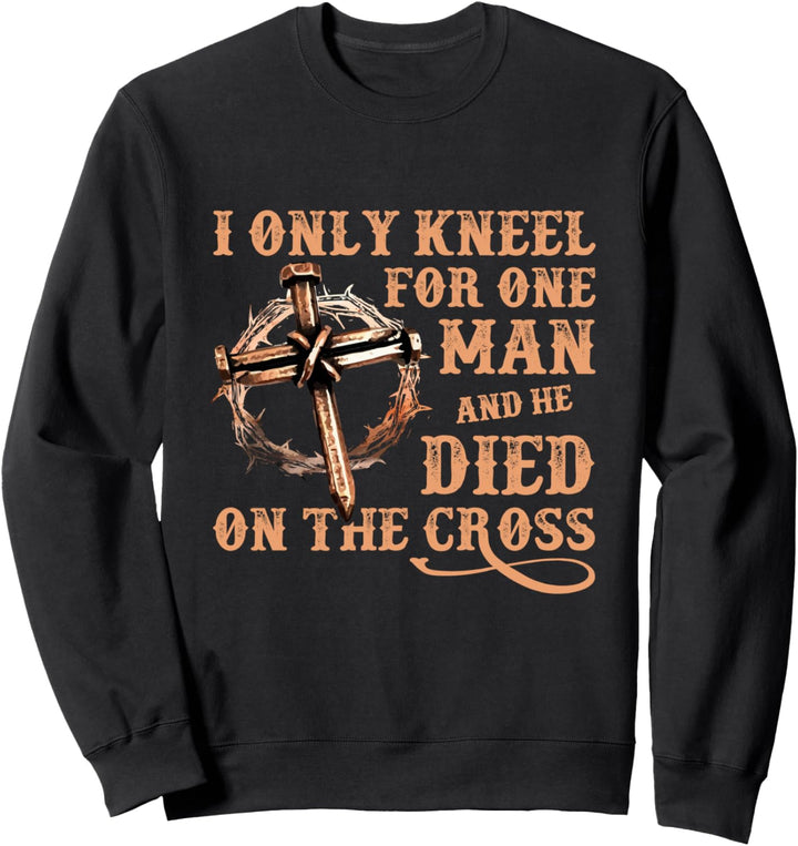 Ich knie nur für einen Mann, der am Kreuz starb Sweatshirt