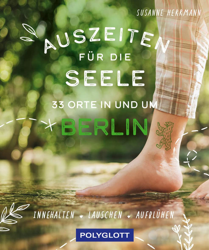 Auszeiten für die Seele in und um Berlin: 33 Orte zum Innehalten, Lauschen und Aufblühen, Taschenbuc