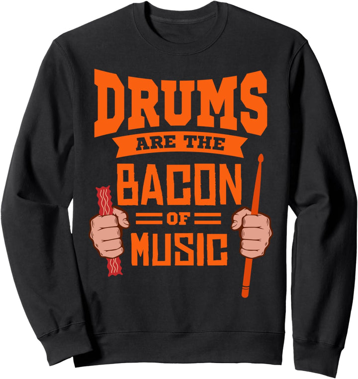 DRUMS ARE THE BACON OF MUSIC DRUMMER Schlagzeug Schlagzeuger Sweatshirt