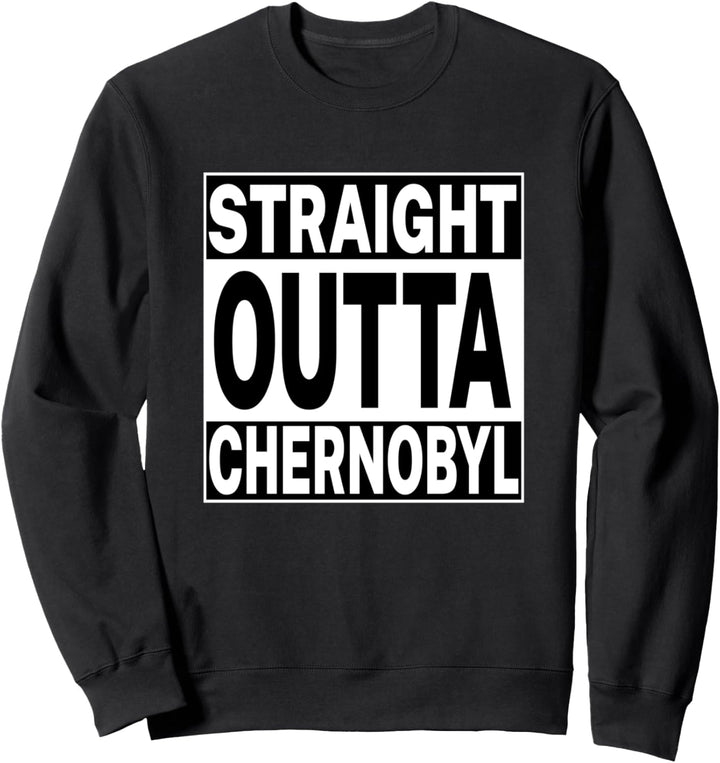 Straight Outta Chernobyl Sweatshirt