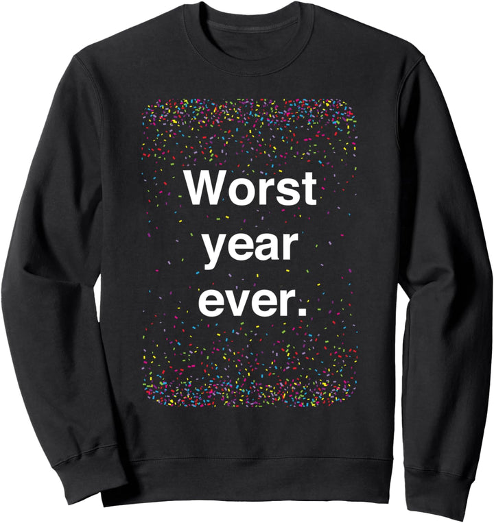 Worst year ever funny new year's 2021 new year's eve gift Sweatshirt