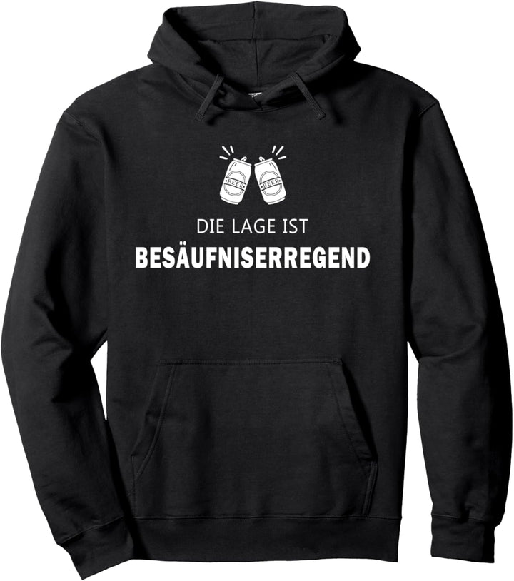 Die Lage Ist Besäufniserregend Pullover Hoodie