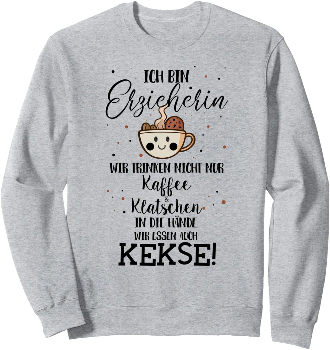 Ich bin Erzieherin, Kaffee und Klatschen, essen Kekse Sweatshirt