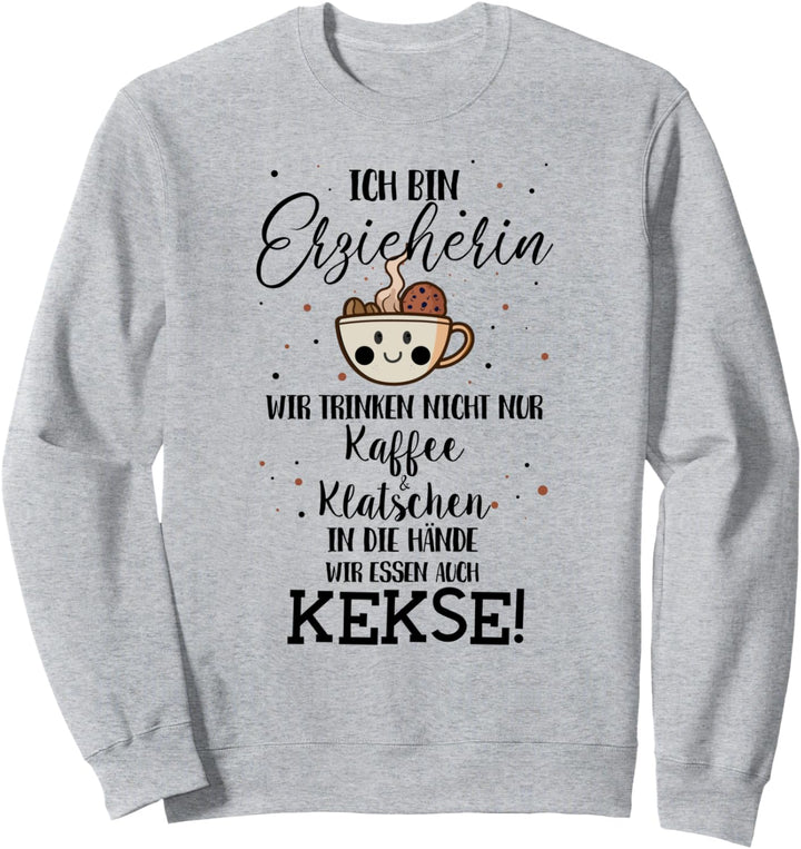 Ich bin Erzieherin, Kaffee und Klatschen, essen Kekse Sweatshirt