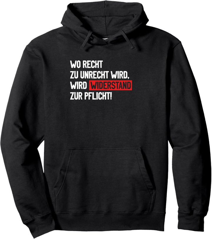 Wo Recht zu Unrecht wird, wird Widerstand zur Pflicht! Pullover Hoodie