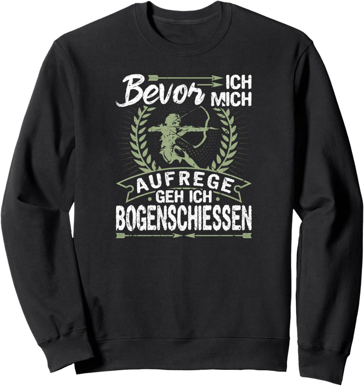 Bevor Ich Mich Aufrege Geh Ich Bogenschiessen Bogenschütze Sweatshirt