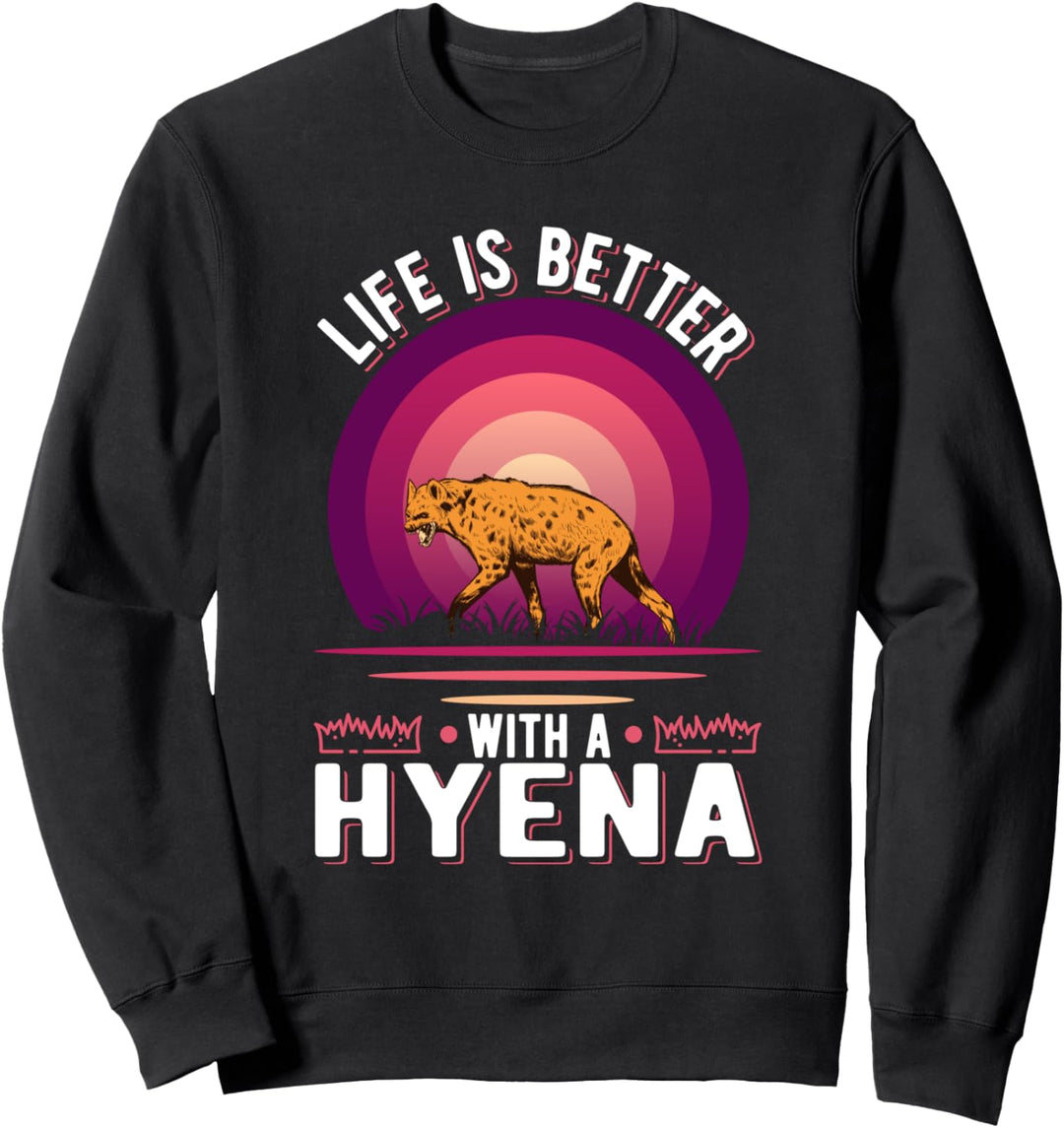 Life is better with a Hyena Hyänen Sweatshirt