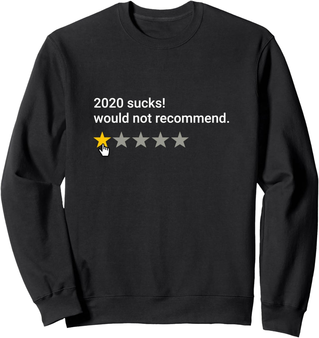 2020 Sucks Very Bad Would Not Recommend Funny 1 Star Review Sweatshirt