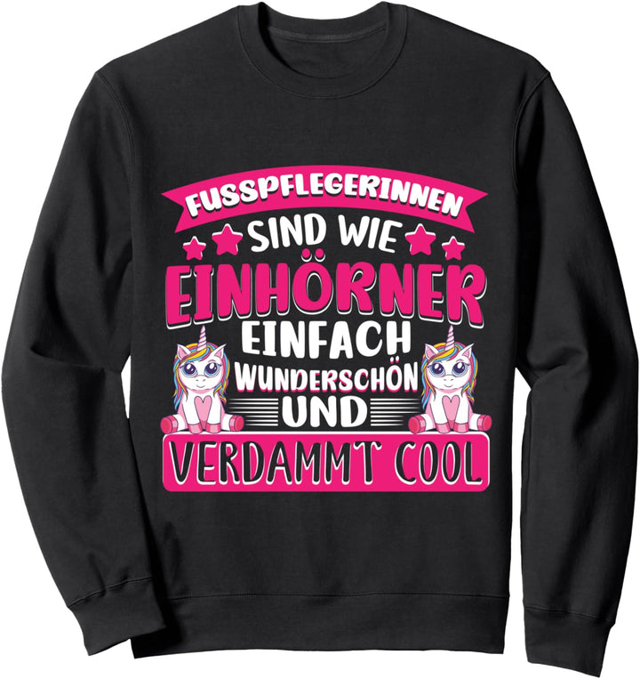 Podologin Fusspflegerinnen sind wie Einhörner Sweatshirt