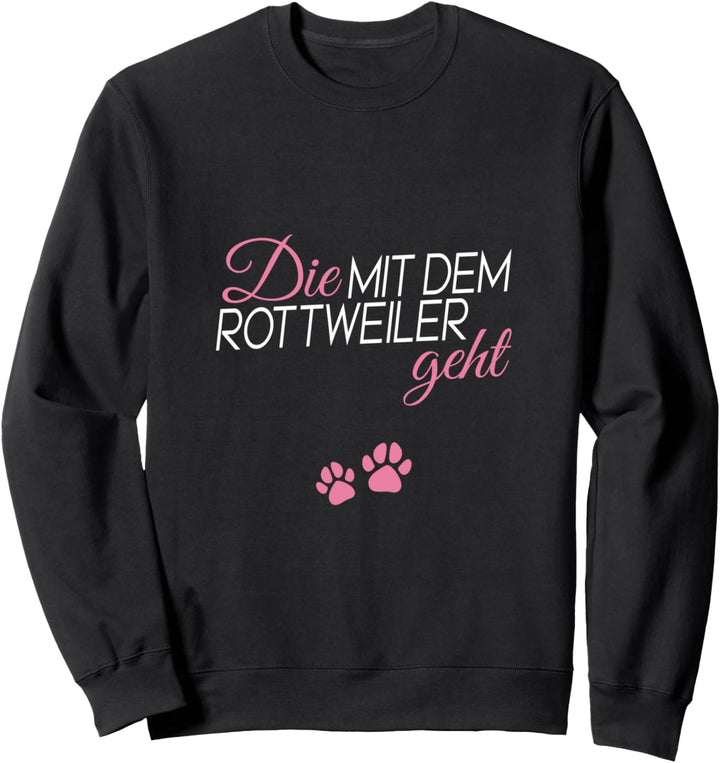 Die mit dem Rottweiler geht Sweatshirt