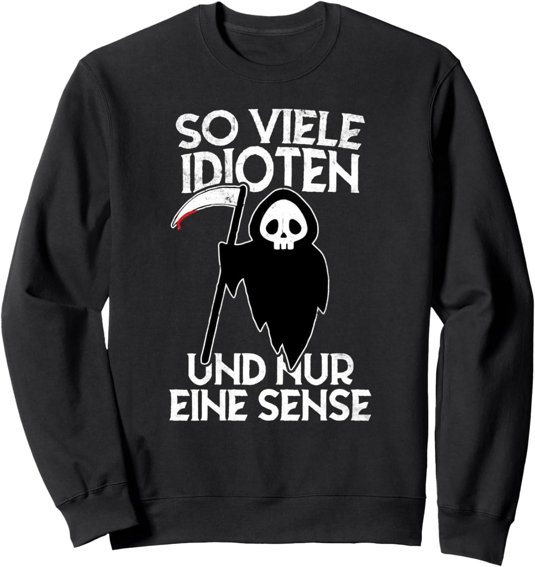 So Viele Idioten Und Nur Eine Sense Sarkasmus Ironie Sweatshirt