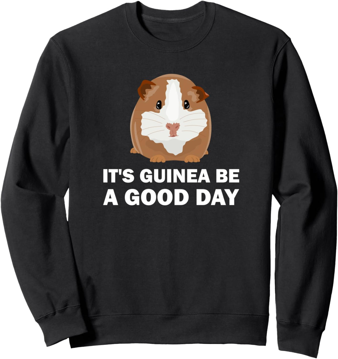 It's guinea be a good day - Lustiges Meerschweinchen Sweatshirt