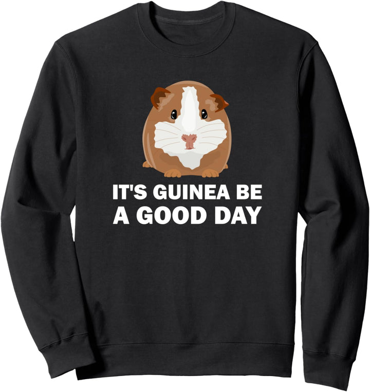 It's guinea be a good day - Lustiges Meerschweinchen Sweatshirt