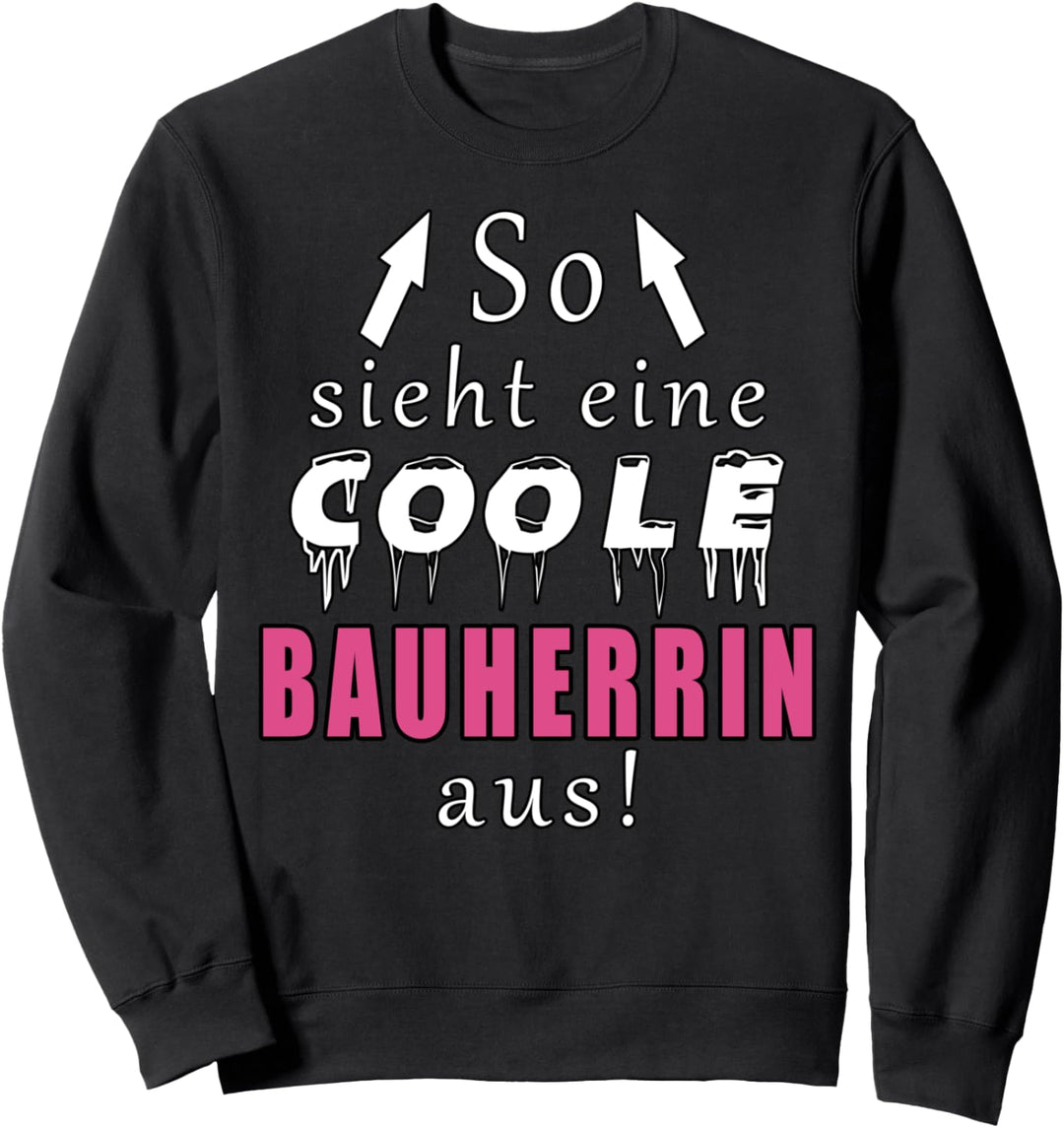 So sieht eine coole Bauherrin aus Lustig Sweatshirt