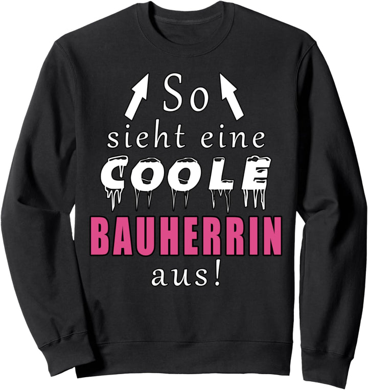 So sieht eine coole Bauherrin aus Lustig Sweatshirt