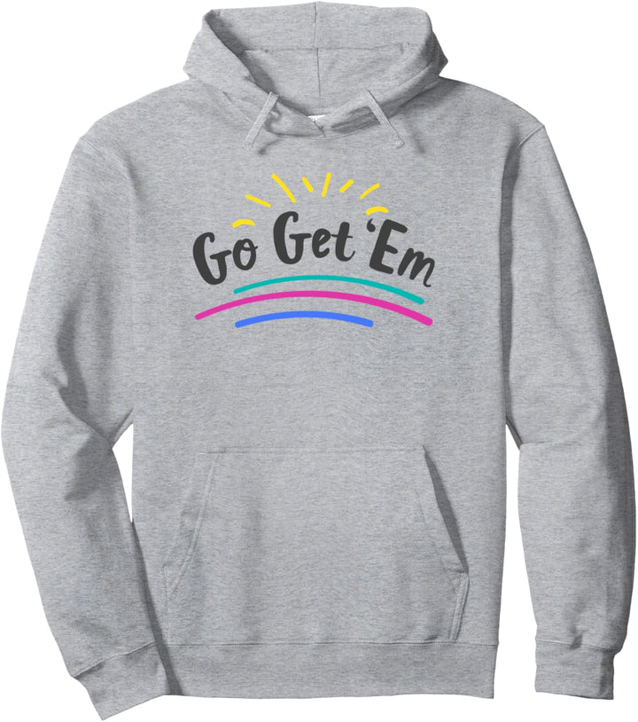 Go Get 'Em Sunrise Positive Inspiration Pullover Hoodie